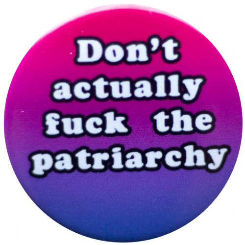 Don't Actually F*ck the Patriarchy Pin