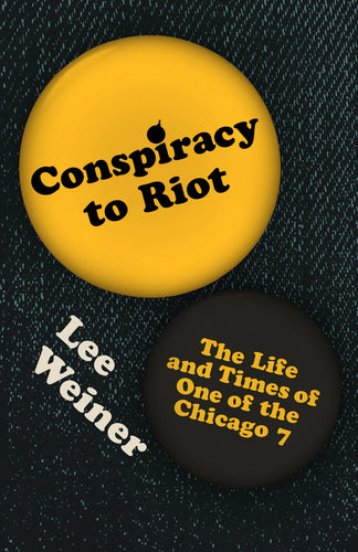 Conspiracy to Riot: The Life and Times of One of the Chicago 7 (Hardcover, New)